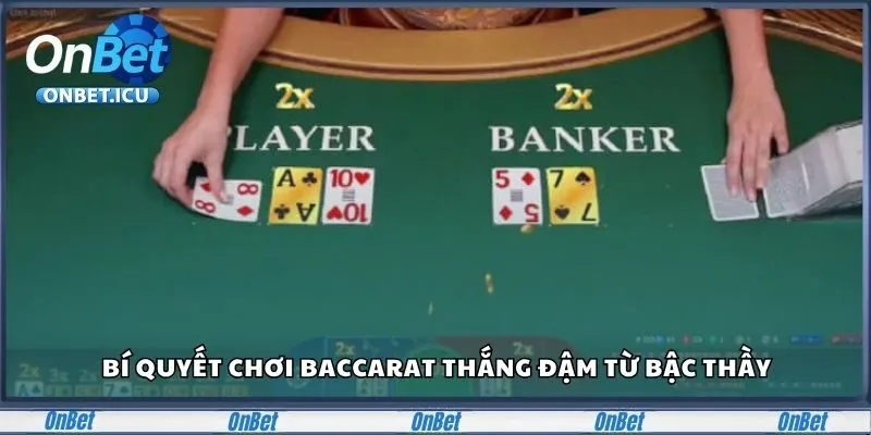 Điểm danh một vài bí quyết chơi Baccarat thắng đậm từ bậc thầy